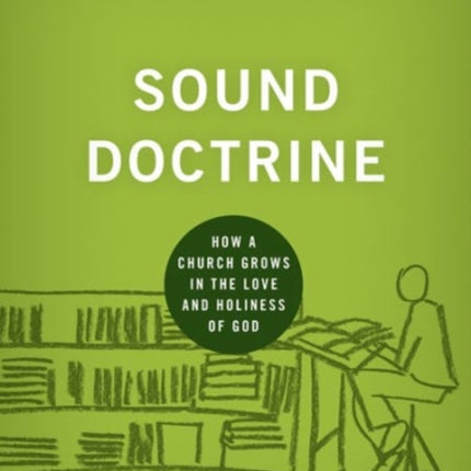 Sound Doctrine: How a Church Grows in the Love and Holiness of God