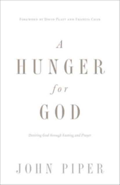 A Hunger for God: Desiring God through Fasting and Prayer (Redesign)