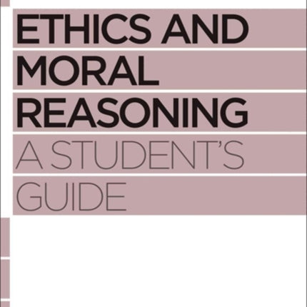 Ethics and Moral Reasoning: A Student's Guide