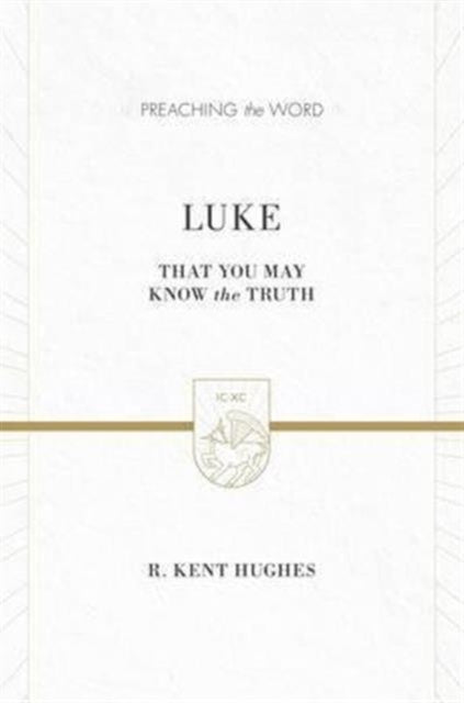 Luke: That You May Know the Truth (2 volumes in 1 / ESV Edition)