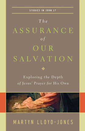 The Assurance of Our Salvation: Exploring the Depth of Jesus' Prayer for His Own (Studies in John 17)