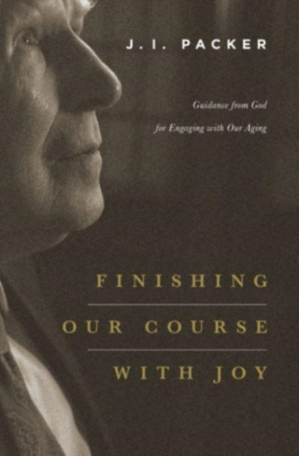 Finishing Our Course with Joy: Guidance from God for Engaging with Our Aging