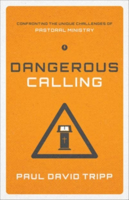 Dangerous Calling: Confronting the Unique Challenges of Pastoral Ministry (Paperback Edition)