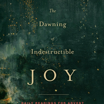 The Dawning of Indestructible Joy: Daily Readings for Advent