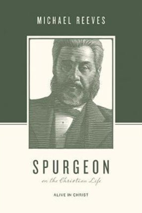 Spurgeon on the Christian Life: Alive in Christ