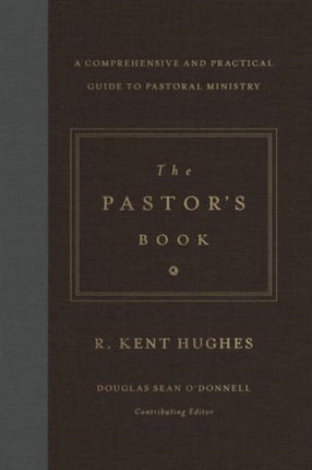 The Pastor's Book: A Comprehensive and Practical Guide to Pastoral Ministry