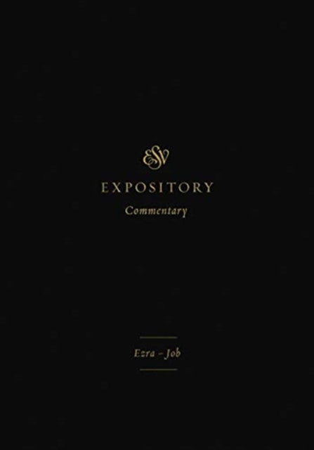 ESV Expository Commentary: Ezra–Job (Volume 4)