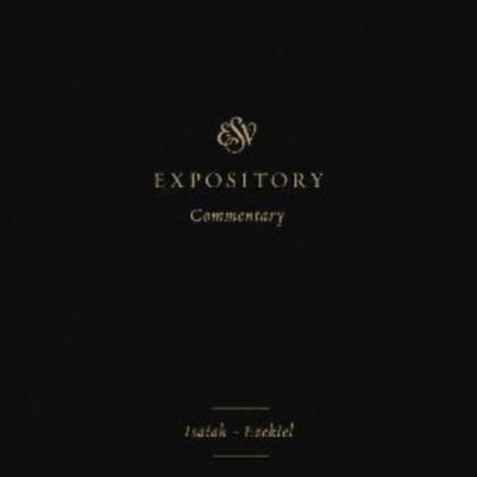 ESV Expository Commentary: Isaiah–Ezekiel (Volume 6)