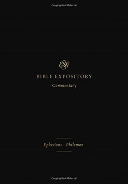 ESV Expository Commentary: Ephesians–Philemon (Volume 11)