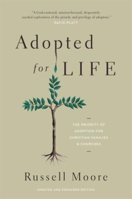 Adopted for Life: The Priority of Adoption for Christian Families and Churches (Updated and Expanded Edition)