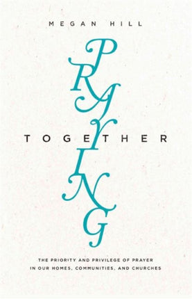Praying Together  The Priority and Privilege of