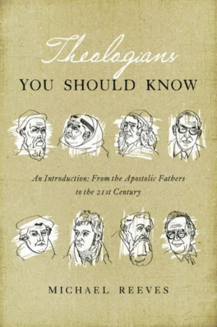Theologians You Should Know An Introduction From the Apostolic Fathers to the 21st Century
