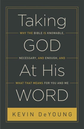 Taking God At His Word: Why the Bible Is Knowable, Necessary, and Enough, and What That Means for You and Me (Paperback Edition)