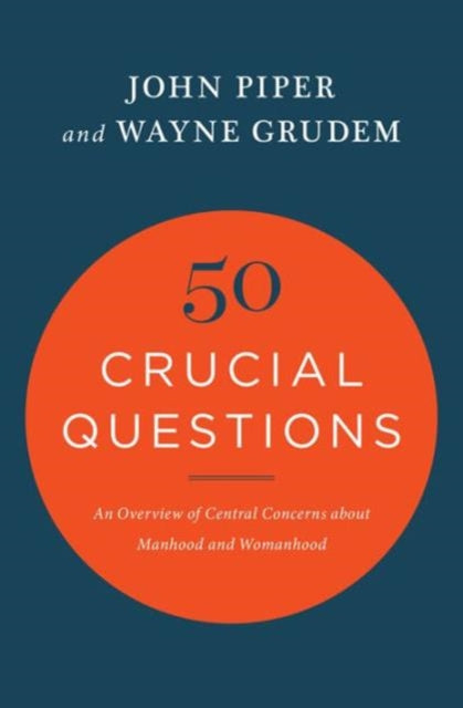 50 Crucial Questions: An Overview of Central Concerns about Manhood and Womanhood