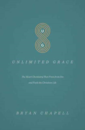 Unlimited Grace: The Heart Chemistry That Frees from Sin and Fuels the Christian Life