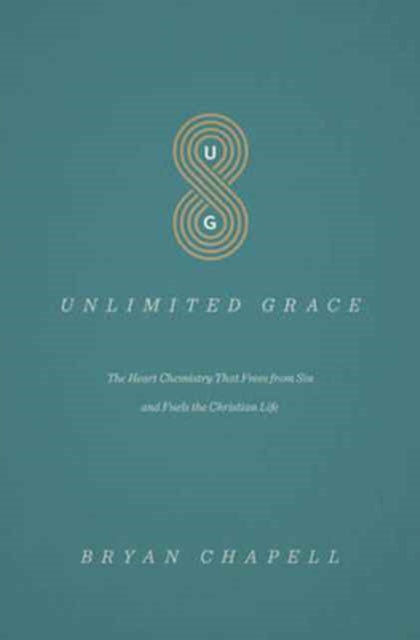 Unlimited Grace: The Heart Chemistry That Frees from Sin and Fuels the Christian Life