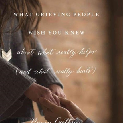 What Grieving People Wish You Knew about What Really Helps