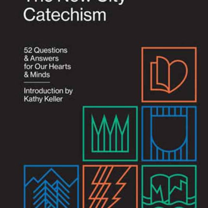 The New City Catechism: 52 Questions and Answers for Our Hearts and Minds