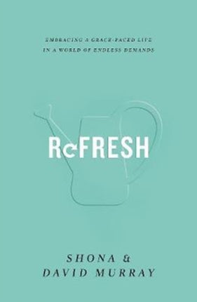 Refresh: Embracing a Grace-Paced Life in a World of Endless Demands