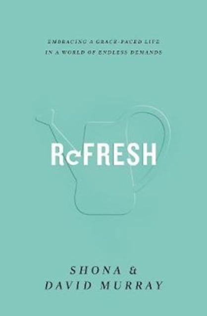 Refresh: Embracing a Grace-Paced Life in a World of Endless Demands