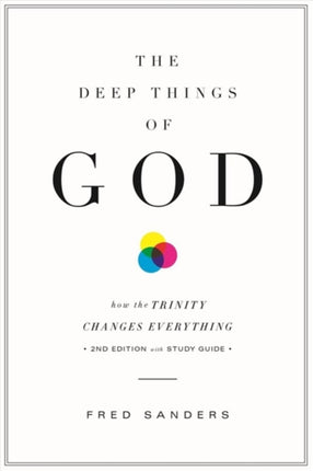 The Deep Things of God: How the Trinity Changes Everything (Second Edition)