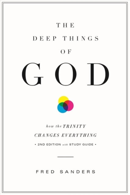 The Deep Things of God: How the Trinity Changes Everything (Second Edition)