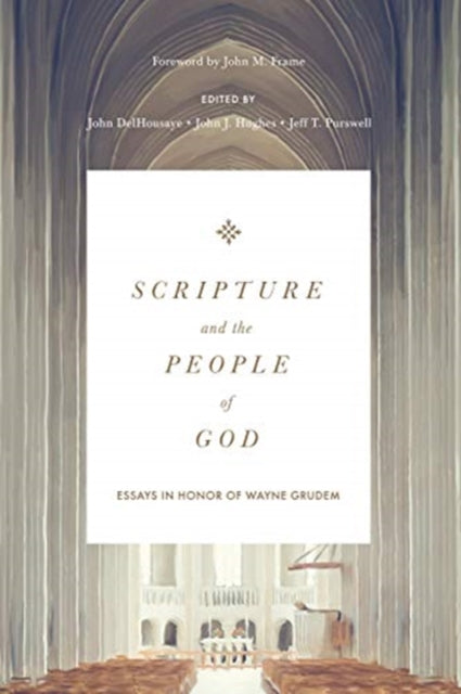 Scripture and the People of God: Essays in Honor of Wayne Grudem