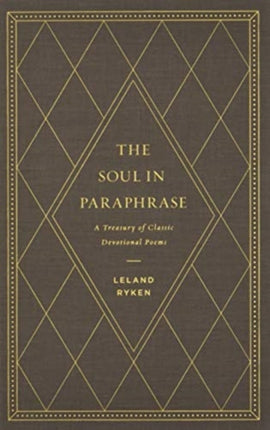 The Soul in Paraphrase: A Treasury of Classic Devotional Poems