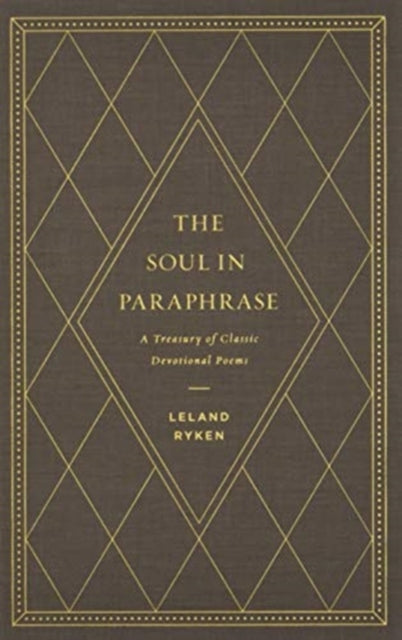 The Soul in Paraphrase: A Treasury of Classic Devotional Poems