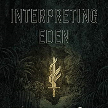 Interpreting Eden: A Guide to Faithfully Reading and Understanding Genesis 1-3