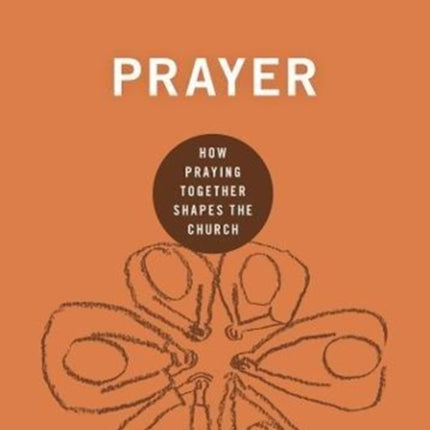 Prayer: How Praying Together Shapes the Church