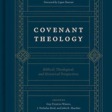 Covenant Theology: Biblical, Theological, and Historical Perspectives