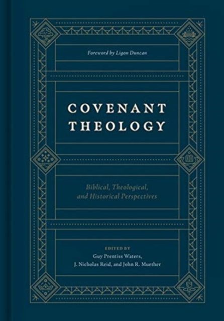 Covenant Theology: Biblical, Theological, and Historical Perspectives