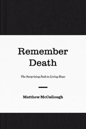 Remember Death: The Surprising Path to Living Hope