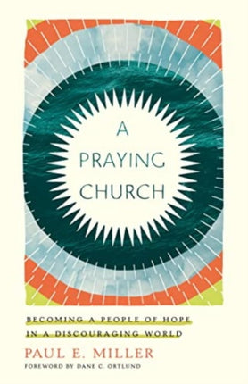 A Praying Church: Becoming a People of Hope in a Discouraging World