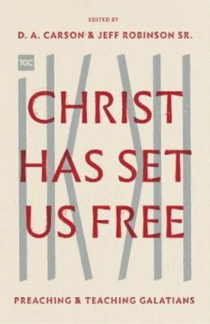 Christ Has Set Us Free: Preaching and Teaching Galatians