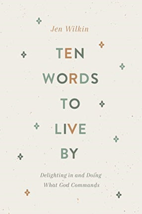 Ten Words to Live By: Delighting in and Doing What God Commands