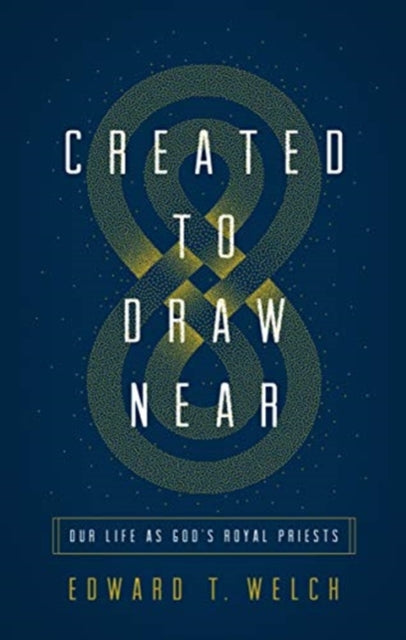 Created to Draw Near: Our Life as God's Royal Priests