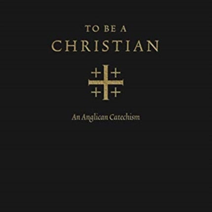 To Be a Christian: An Anglican Catechism (Approved Edition)