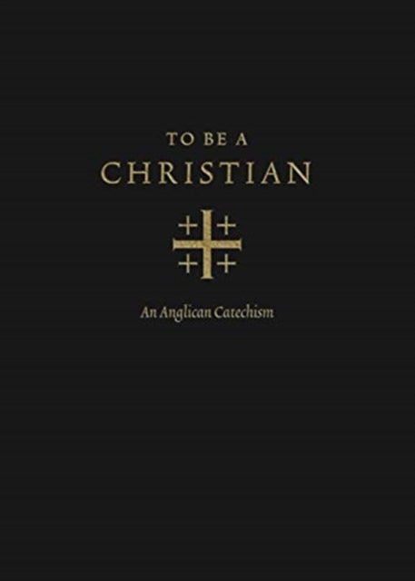 To Be a Christian: An Anglican Catechism (Approved Edition)