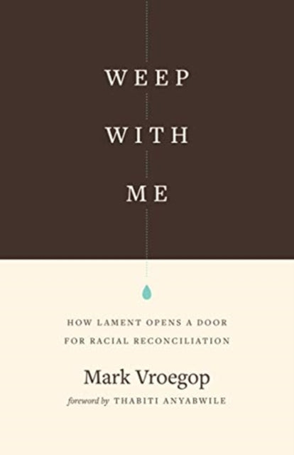 Weep with Me  How Lament Opens a Door for Racial Reconciliation