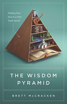 The Wisdom Pyramid: Feeding Your Soul in a Post-Truth World