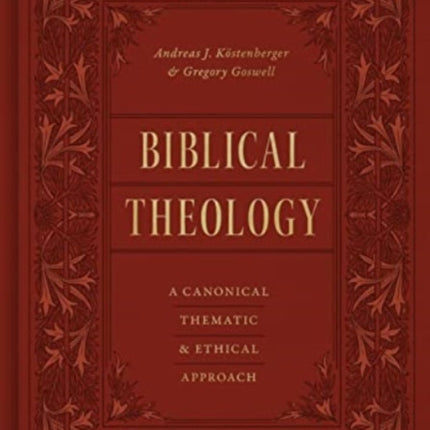 Biblical Theology: A Canonical, Thematic, and Ethical Approach