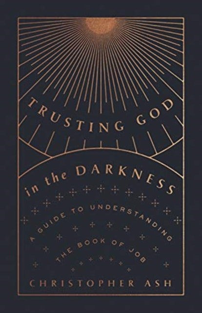 Trusting God in the Darkness: A Guide to Understanding the Book of Job