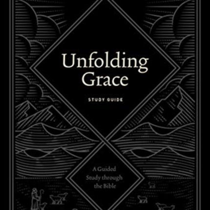 Unfolding Grace Study Guide: A Guided Study through the Bible