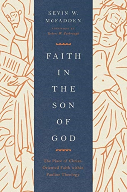 Faith in the Son of God: The Place of Christ-Oriented Faith within Pauline Theology