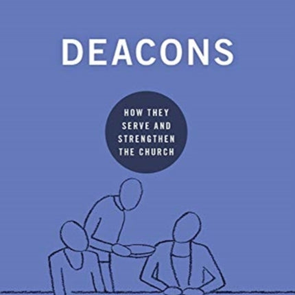 Deacons: How They Serve and Strengthen the Church