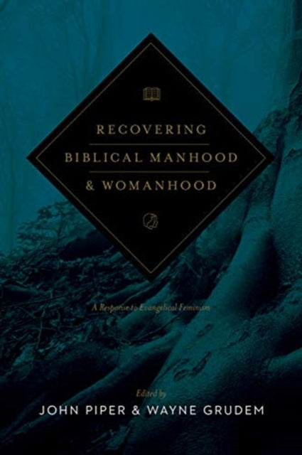 Recovering Biblical Manhood and Womanhood: A Response to Evangelical Feminism (Revised Edition)