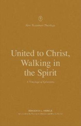 United to Christ, Walking in the Spirit: A Theology of Ephesians