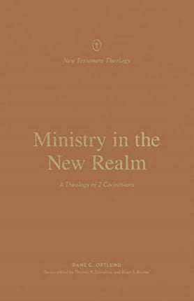 Ministry in the New Realm: A Theology of 2 Corinthians